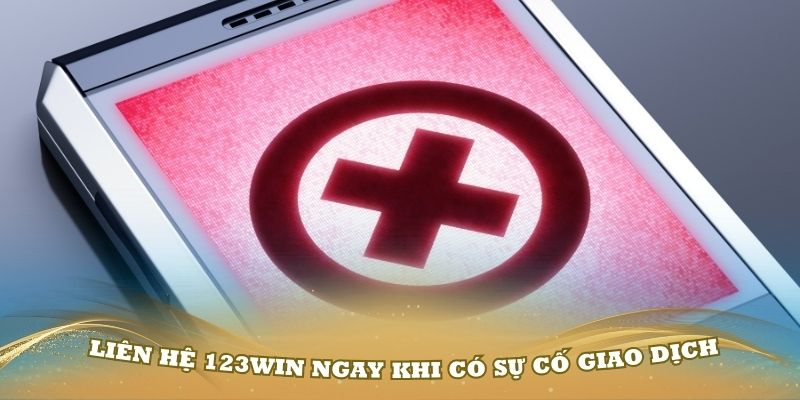 Các sự cố giao dịch nạp rút cần liên hệ 123Win cấp tốc