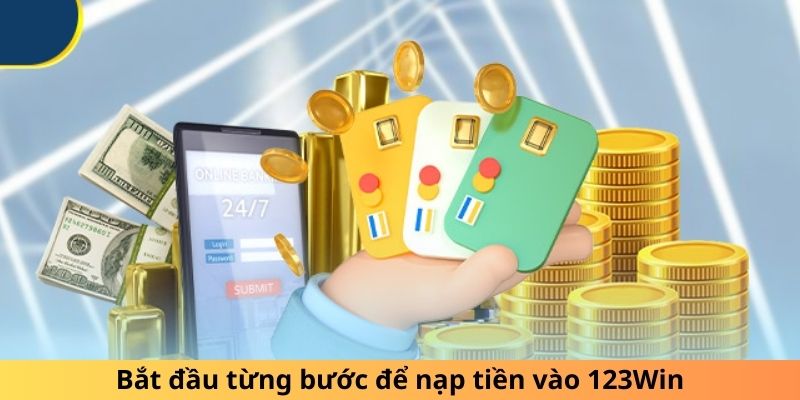 Bắt đầu từng bước để nạp tiền vào 123Win