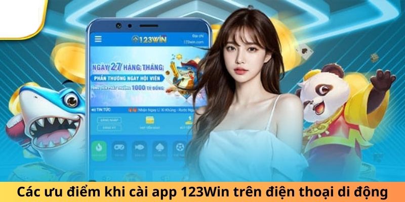 Các ưu điểm khi cài app 123Win trên điện thoại di động