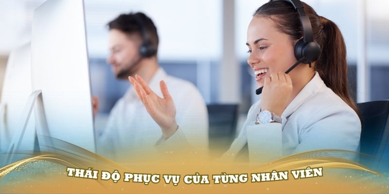 Thái độ phục vụ của từng nhân viên luôn được quán triệt